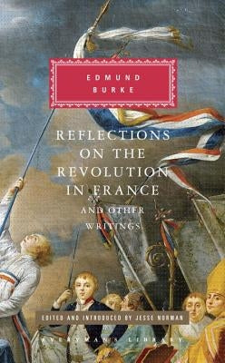 Reflections on the Revolution in France and Other Writings: Edited and Introduced by Jesse Norman by Burke, Edmund