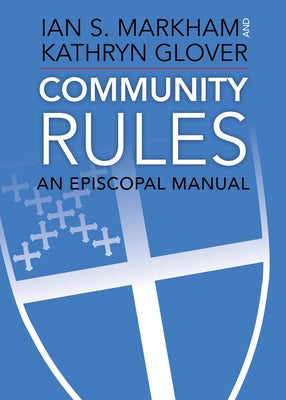 Community Rules: An Episcopal Manual by Markham, Ian S.