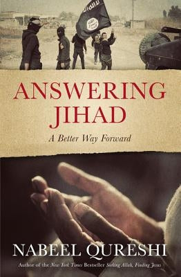 Answering Jihad: A Better Way Forward by Qureshi, Nabeel