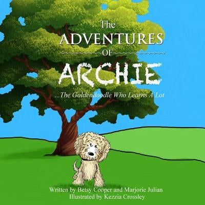 The Adventures of Archie - The Goldendoodle Who Learns A Lot: Archie's First Adventure by Julian, Marjorie