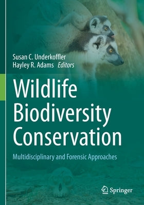 Wildlife Biodiversity Conservation: Multidisciplinary and Forensic Approaches by Underkoffler, Susan C.