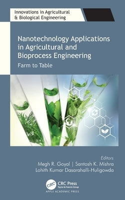 Nanotechnology Applications in Agricultural and Bioprocess Engineering: Farm to Table by Goyal, Megh R.