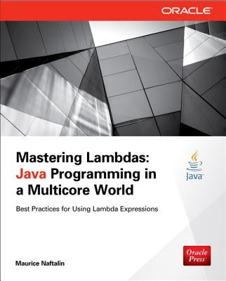 Mastering Lambdas: Java Programming in a Multicore World by Naftalin, Maurice