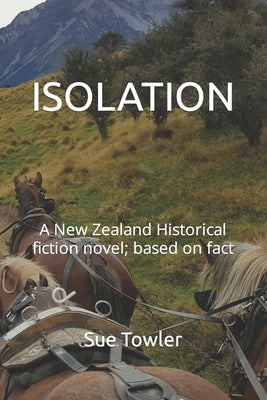 Isolation: A New Zealand Historical fiction novel; based on fact by Towler, Sue