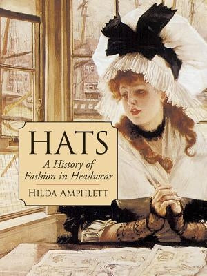 Hats: A History of Fashion in Headwear by Amphlett, Hilda