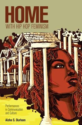 Home with Hip Hop Feminism: Performances in Communication and Culture by McCarthy, Cameron