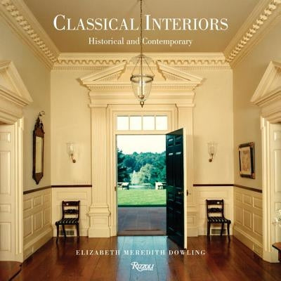 Classical Interiors: Historical and Contemporary by Dowling, Elizabeth Meredith