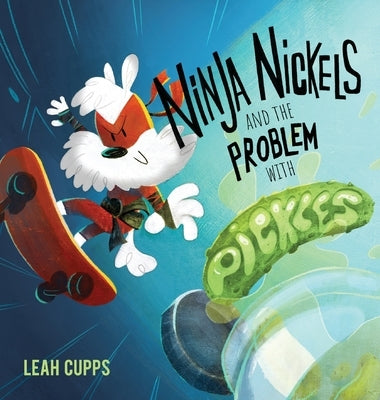 Ninja Nickels and the Problem with Pickles by Cupps, Leah