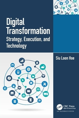 Digital Transformation: Strategy, Execution and Technology by Hoe, Siu Loon