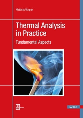 Thermal Analysis in Practice: Fundamental Aspects by Wagner, Matthias
