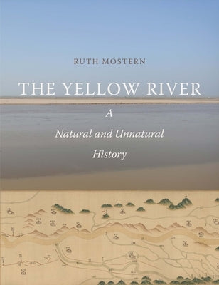 The Yellow River: A Natural and Unnatural History by Mostern, Ruth