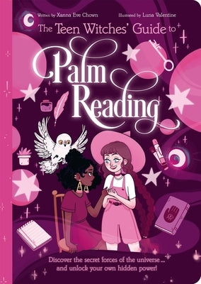 The Teen Witches' Guide to Palm Reading: Discover the Secret Forces of the Universe... and Unlock Your Own Hidden Power! by Chown, Xanna Eve