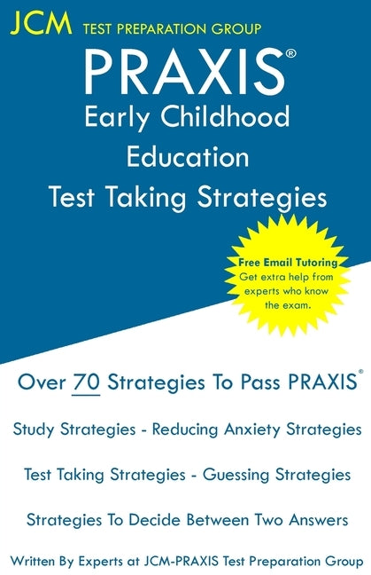 PRAXIS Early Childhood Education Test Taking Strategies: PRAXIS 5025 - Free Online Tutoring - New 2020 Edition - The latest strategies to pass your ex by Test Preparation Group, Jcm-Praxis