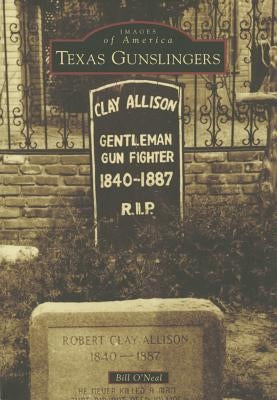 Texas Gunslingers by O'Neal, Bill