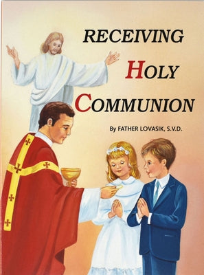 Receiving Holy Communion: How to Make a Good Communion by Lovasik, Lawrence G.