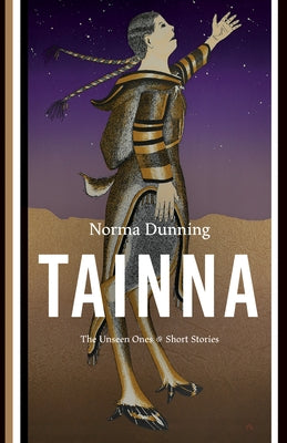 Tainna: The Unseen Ones, Short Stories by Dunning, Norma