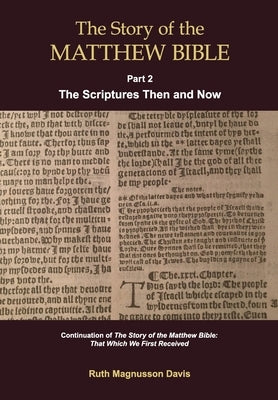 The Story of the Matthew Bible: Part 2, The Scriptures Then and Now by Magnusson Davis, Ruth