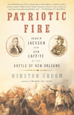 Patriotic Fire: Andrew Jackson and Jean Laffite at the Battle of New Orleans by Groom, Winston