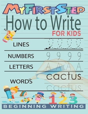 My First Step How To Write For Kids: Handwriting Workbook with 142 Pages Include 5-in-1 Writing Practice Book to Master Cursive Handwriting, Letters, by Art, Kenzth