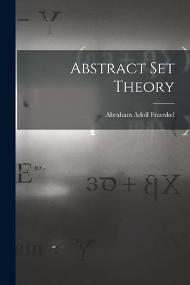 Abstract Set Theory by Fraenkel, Abraham Adolf 1891-1965