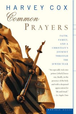 Common Prayers: Faith, Family, and a Christian's Journey Through the Jewish Year by Cox, Harvey