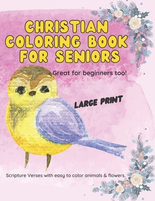 Christian Coloring Book for Seniors: Large Print Scripture Verses with easy to color animals and flowers. by Stuart, Sarah J.