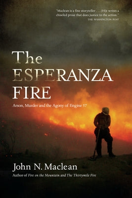 The Esperanza Fire: Arson, Murder, and the Agony of Engine 57 by MacLean, John N.