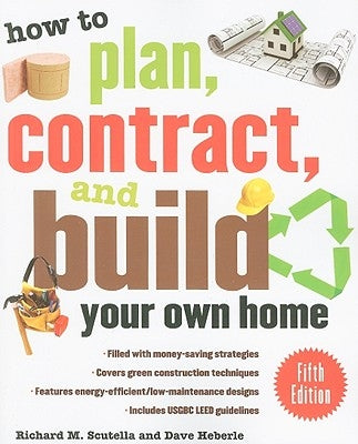 How to Plan, Contract, and Build Your Own Home by Scutella, Richard
