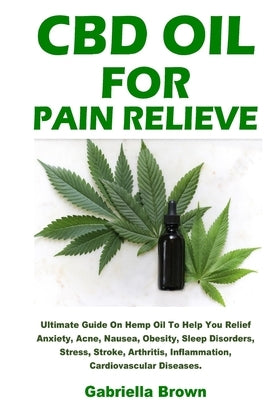 CBD Oil For Pain Relief by Brown, Gabriella