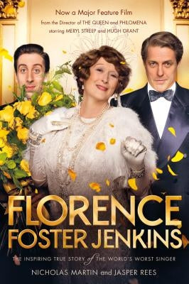 Florence Foster Jenkins: The Biography That Inspired the Critically-Acclaimed Film by Martin, Nicholas