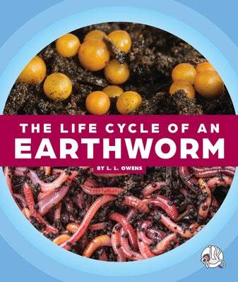 The Life Cycle of an Earthworm by Owens, L. L.