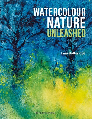 Watercolour Nature Unleashed by Betteridge, Jane