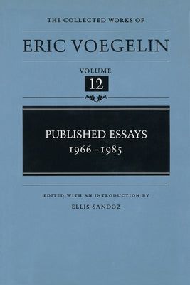 Published Essays, 1966-1985 (Cw12): Volume 12 by Voegelin, Eric