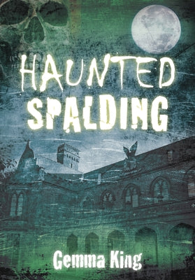 Haunted Spalding by King, Gemma