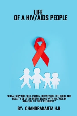 Social support, self-esteem, depression, optimism and quality of life in people living with HIVAIDS in relation to their religiosity by H. B., Chandrakanta