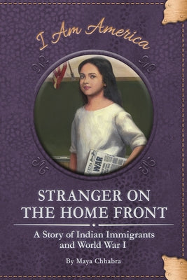 Stranger on the Home Front: A Story of Indian Immigrants and World War I by Chhabra, Maya