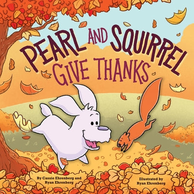 Pearl and Squirrel Give Thanks by Ehrenberg, Cassie