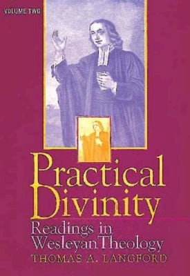 Practical Divinity Volume 2: Readings in Wesleyan Theology by Langford, Thomas A.