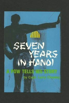 Seven Years In Hanoi by Chesley, Larry