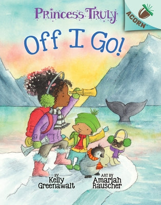 Off I Go!: An Acorn Book (Princess Truly #2) (Library Edition): Volume 2 by Greenawalt, Kelly