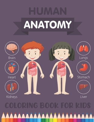 Human Anatomy Coloring Book for Kids: Over 30 Human Body Parts Coloring Activity Book - Human Anatomy Coloring Book for Kids Boys Girls Medical Colleg by Publishing, Brikmoser