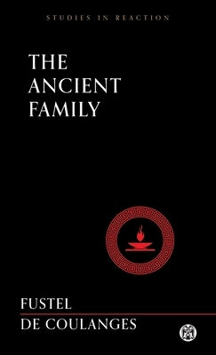 The Ancient Family - Imperium Press (Studies in Reaction) by Fustel De Coulanges, Numa Denis
