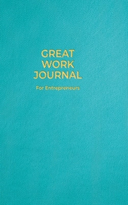 Great Work Journal For Entrepreneurs by Crowell, Amanda J.