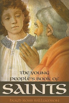 Young Peoples Book of Saints: Sixty-Three Saints of the Western Church from the First to the Twentieth Century by Ross Williamson, Hugh