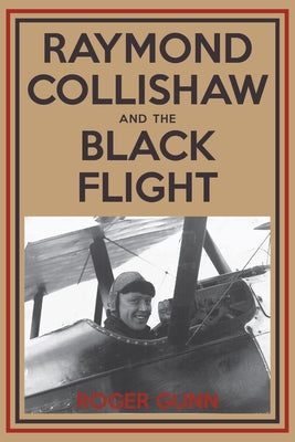 Raymond Collishaw and the Black Flight by Gunn, Roger