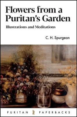 Flowers from a Puritan's Garden by Spurgeon, Charles H.