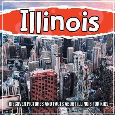 Illinois: Discover Pictures and Facts About Illinois For Kids! by Kids, Bold
