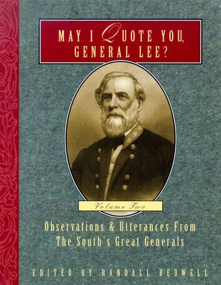 May I Quote You, General Lee? (Volume 2): Observations & Utterances of the South's Great Generals by Bedwell, Randall J.