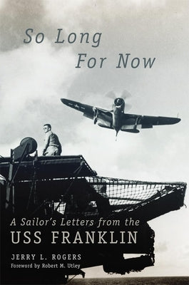 So Long for Now: A Sailor's Letters from the USS Franklin by Rogers, Jerry L.