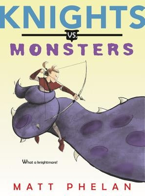 Knights vs. Monsters by Phelan, Matt